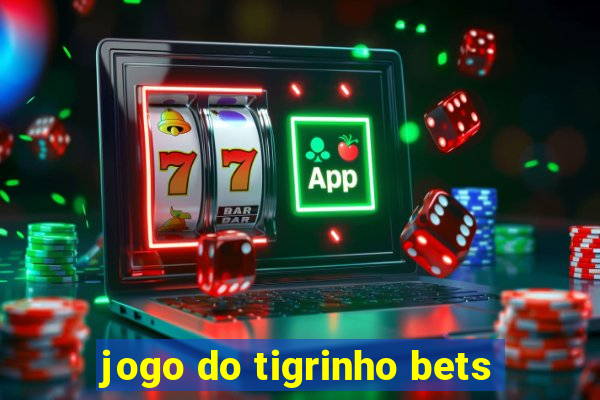 jogo do tigrinho bets